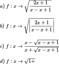 a)~f:x \to \sqrt{\dfrac{2x+1}{x-x+1}}
 \\ 
 \\ b)~f:x \to \sqrt{\left|\dfrac{2x+1}{x-x+1}\right|}
 \\ 
 \\ c)~f:x \to \dfrac{x-\sqrt{x-x+1}}{x+\sqrt{x-x+1}}
 \\ 
 \\ d)~f:x \to \sqrt{1+\tanx}
